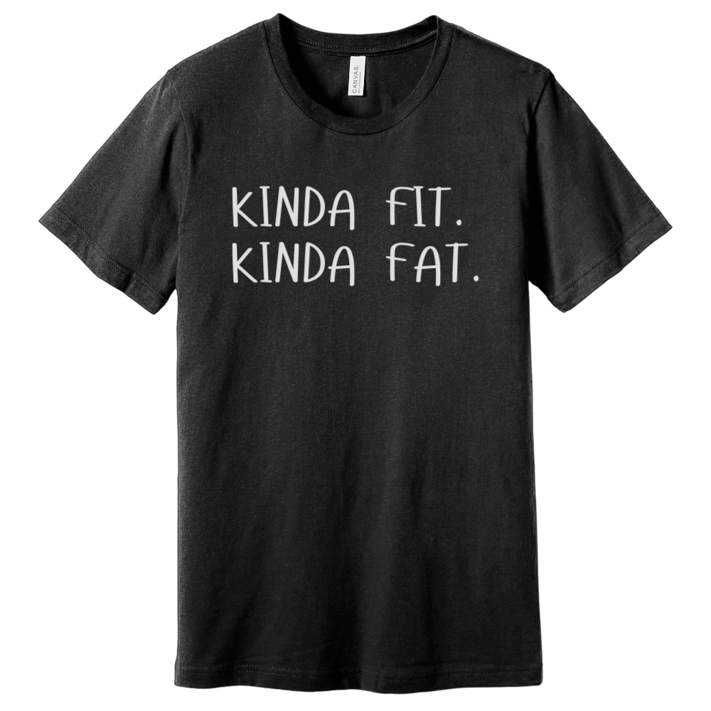 Kinda Fit Kinda Fat T-Shirt
