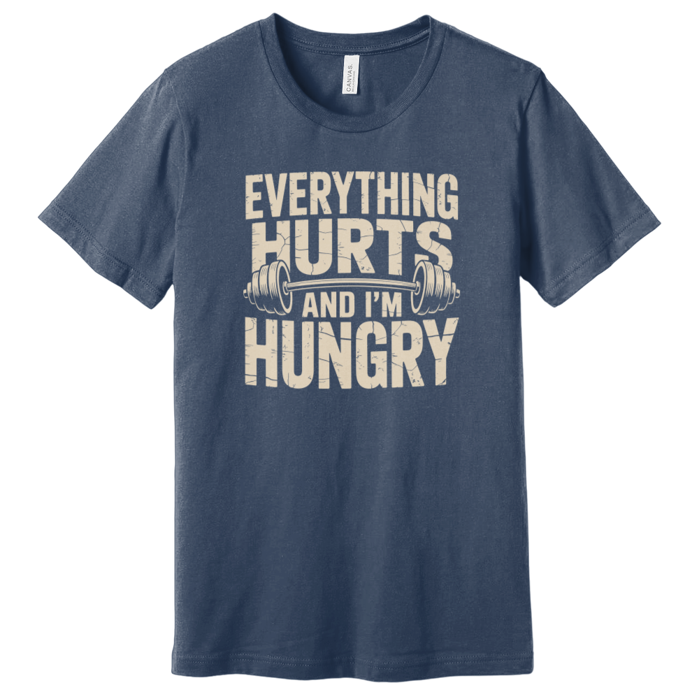 Everything Hurts and I'm Hungry T-Shirt