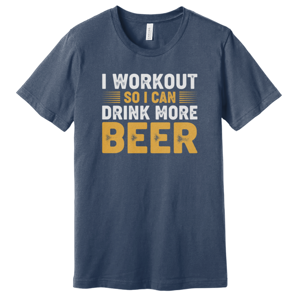 I Workout So I Can Drink More Beer T-Shirt