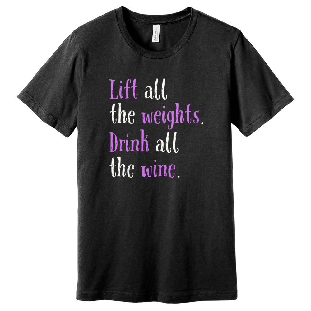Lift All The Weights Drink All The Wine T-Shirt