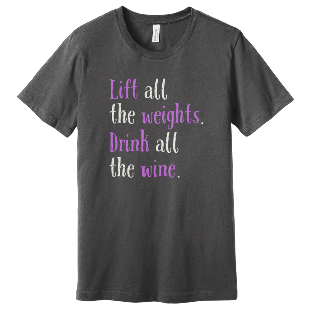 Lift All The Weights Drink All The Wine T-Shirt