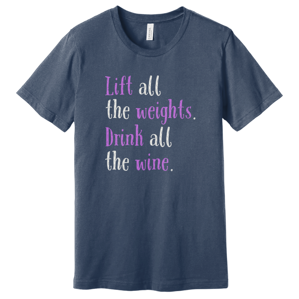 Lift All The Weights Drink All The Wine T-Shirt