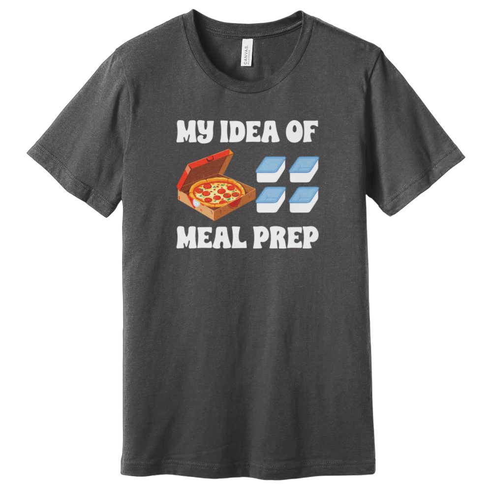 My Idea of Meal Prep T-Shirt