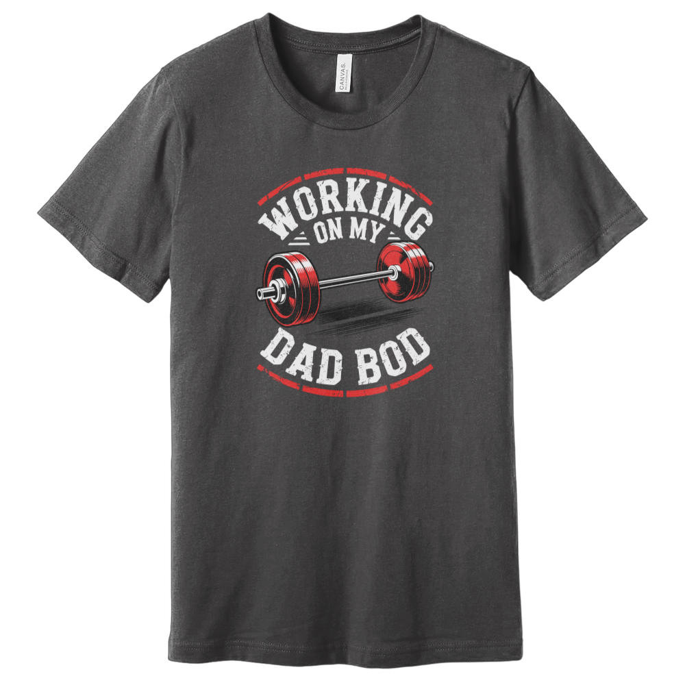 Working on My Dad Bod T-Shirt